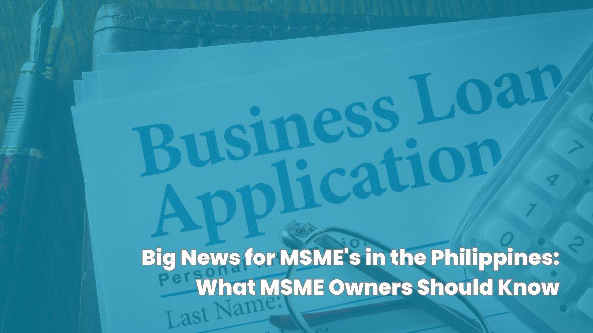 Big News for MSME's in the Philippines: What MSME Owners Should Know Right Now